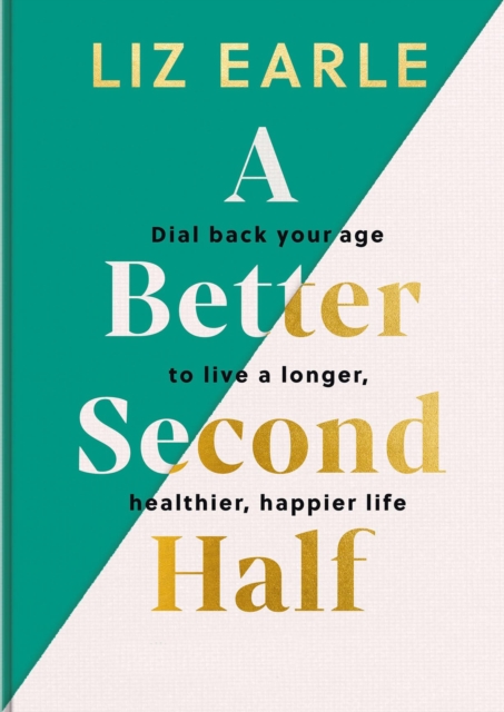A Better Second Half : Dial Back Your Age to Live a Longer, Healthier, Happier Life. The Number 1 Sunday Times bestseller 2024, EPUB eBook