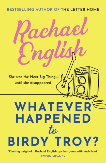 Whatever Happened to Birdy Troy? : A captivating, emotional page-turner about fame, friendship and long-buried secrets, Paperback / softback Book