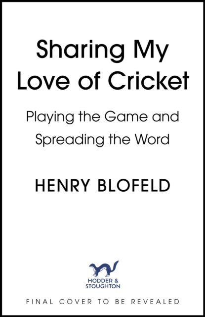 Sharing My Love of Cricket : Playing the Game and Spreading the Word, Hardback Book