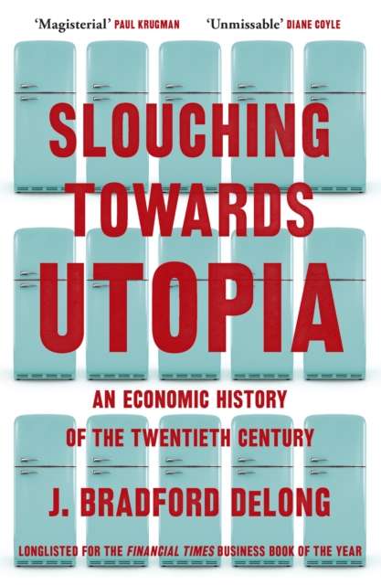 Slouching Towards Utopia : An Economic History of the Twentieth Century, Paperback / softback Book