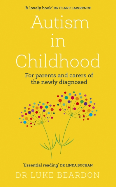 Autism in Childhood : For parents and carers of the newly diagnosed, EPUB eBook