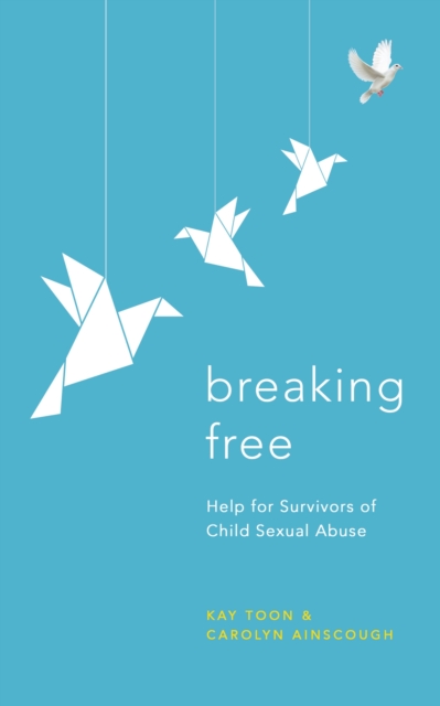 Breaking Free : Help For Survivors Of Child Sexual Abuse, Paperback / softback Book