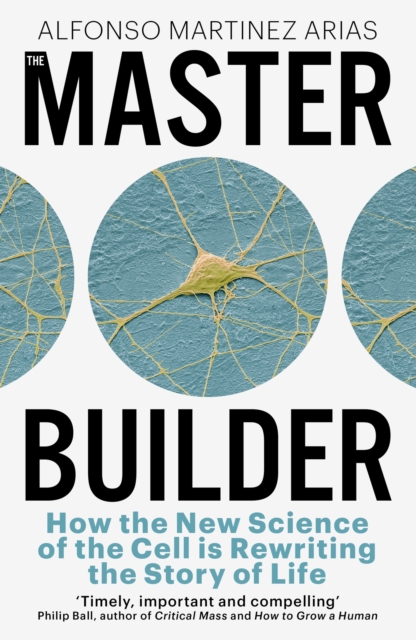 The Master Builder : How the New Science of the Cell is Rewriting the Story of Life, Paperback / softback Book