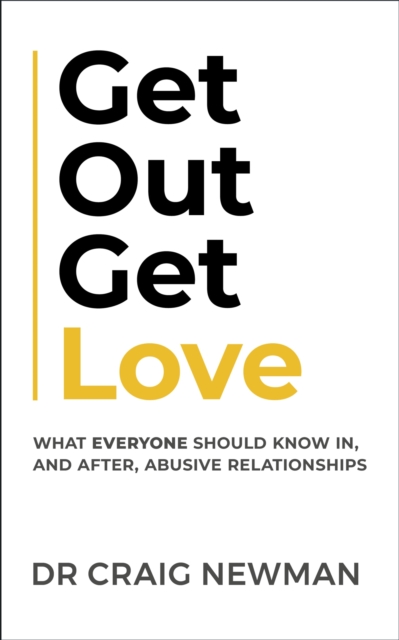 Get Out, Get Love : What everyone should know in, and after, abusive relationships, Paperback / softback Book