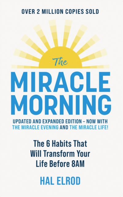 The Miracle Morning (Updated and Expanded Edition) : The 6 Habits That Will Transform Your Life Before 8AM, EPUB eBook