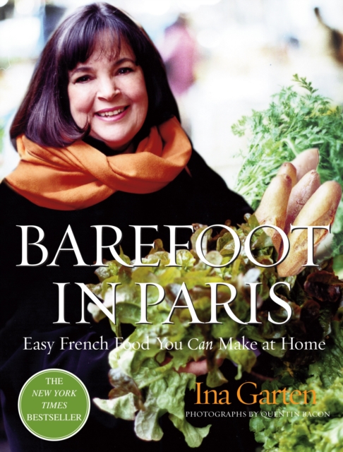 Barefoot in Paris : Easy French Food You Can Make at Home: A Barefoot Contessa Cookbook, Hardback Book