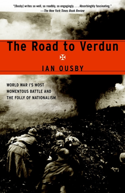 The Road to Verdun : World War I's Most Momentous Battle and the Folly of Nationalism, EPUB eBook