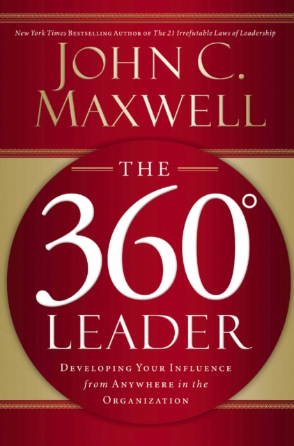 The 360 Degree Leader : Developing Your Influence from Anywhere in the Organization, EPUB eBook