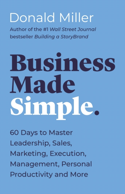 Business Made Simple : 60 Days to Master Leadership, Sales, Marketing, Execution, Management, Personal Productivity and More, EPUB eBook