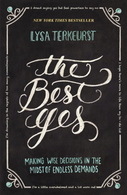 The Best Yes : Making Wise Decisions in the Midst of Endless Demands, EPUB eBook