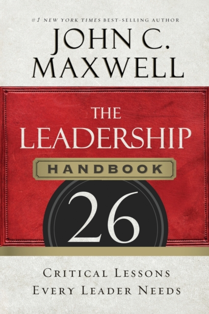 The Leadership Handbook : 26 Critical Lessons Every Leader Needs, Paperback / softback Book