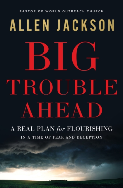 Big Trouble Ahead : A Real Plan for Flourishing in a Time of Fear and Deception, EPUB eBook