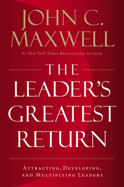 The Leader's Greatest Return : Attracting, Developing, and Multiplying Leaders, Paperback / softback Book