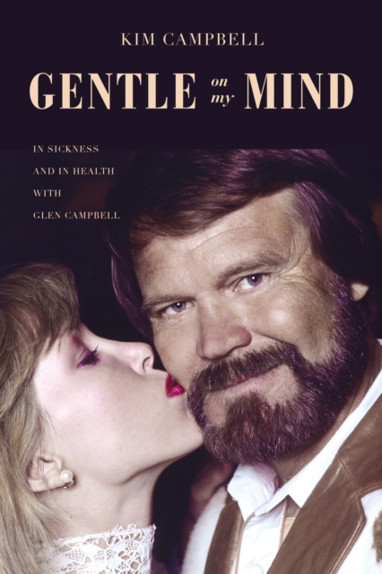 Gentle on My Mind : In Sickness and in Health with Glen Campbell, EPUB eBook