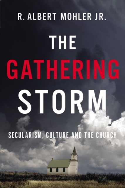 The Gathering Storm : Secularism, Culture, and the Church, Hardback Book