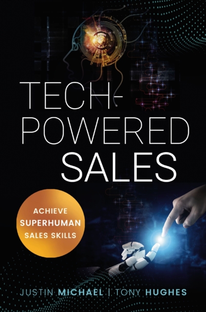 Tech-Powered Sales : Achieve Superhuman Sales Skills, Paperback / softback Book