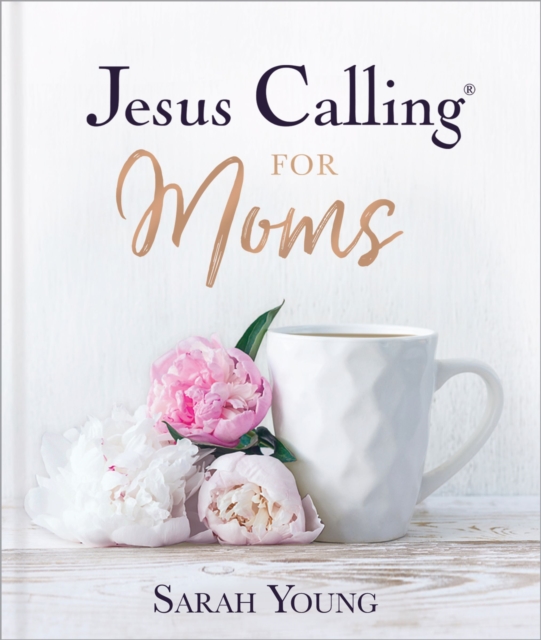 Jesus Calling for Moms, Padded Hardcover, with Full Scriptures : Devotions for Strength, Comfort, and Encouragement, Hardback Book