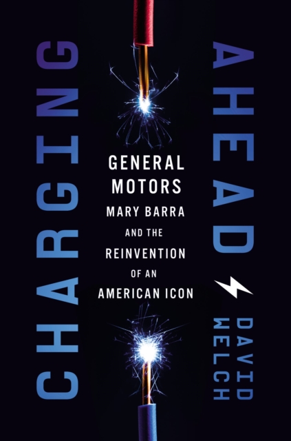 Charging Ahead : GM, Mary Barra, and the Reinvention of an American Icon, Hardback Book