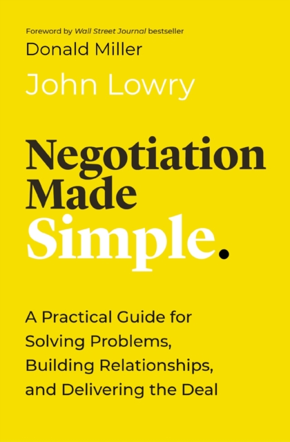 Negotiation Made Simple : A Practical Guide for Solving Problems, Building Relationships, and Delivering the Deal, Paperback / softback Book