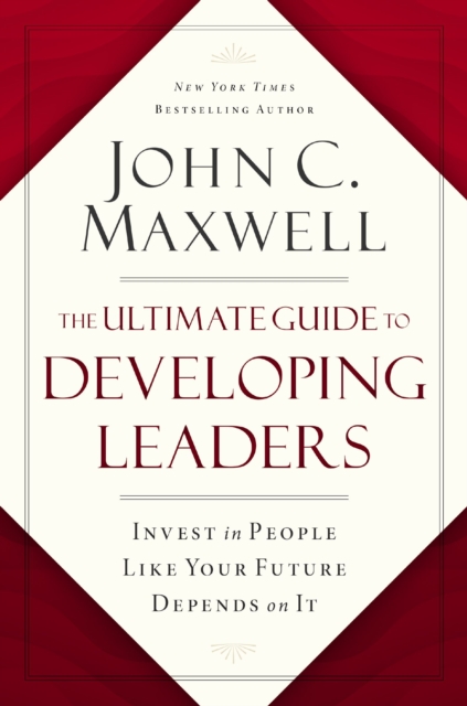 The Ultimate Guide to Developing Leaders : Invest in People Like Your Future Depends on It, EPUB eBook