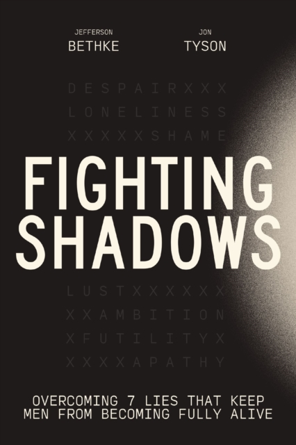Fighting Shadows : Overcoming 7 Lies That Keep Men From Becoming Fully Alive, Paperback / softback Book