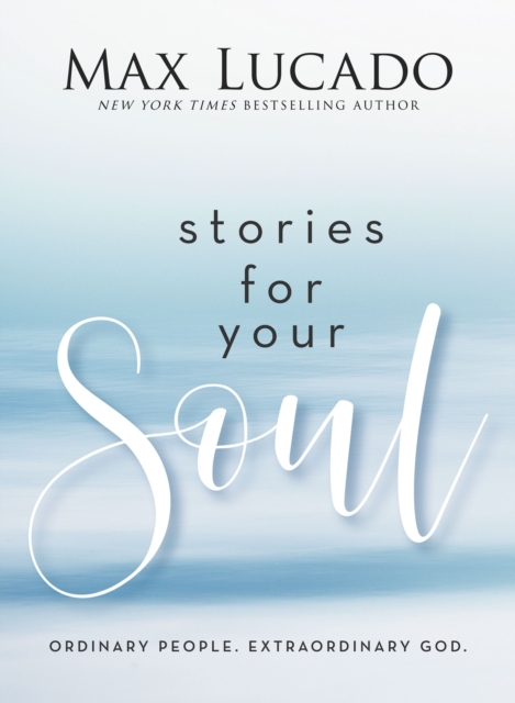Stories for Your Soul : Ordinary People. Extraordinary God., EPUB eBook
