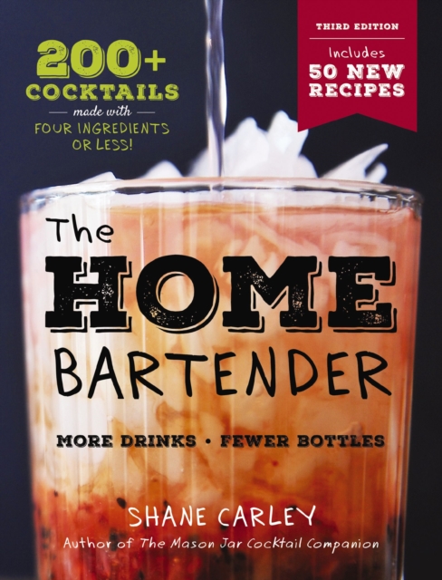 The Home Bartender: The Third Edition : 200+ Cocktails Made with Four Ingredients or Less, EPUB eBook