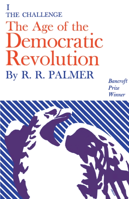 Age of the Democratic Revolution: A Political History of Europe and America, 1760-1800, Volume 1 : The Challenge, EPUB eBook