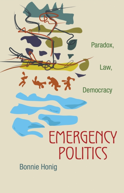 Emergency Politics : Paradox, Law, Democracy, EPUB eBook