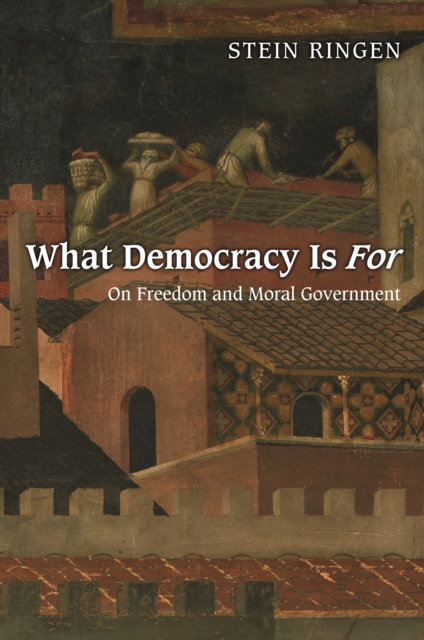 What Democracy Is For : On Freedom and Moral Government, EPUB eBook