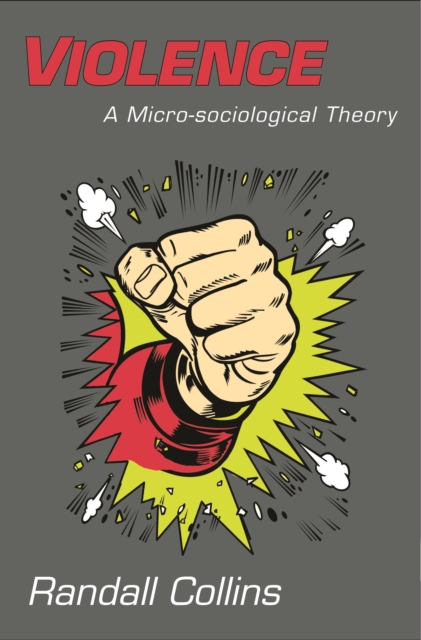 Violence : A Micro-sociological Theory, EPUB eBook