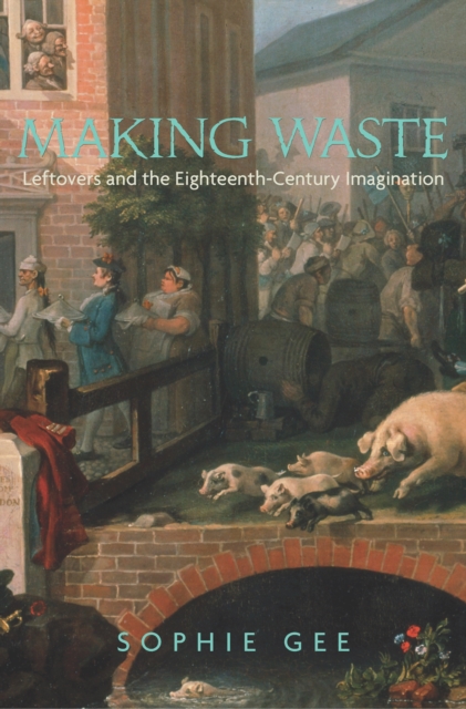 Making Waste : Leftovers and the Eighteenth-Century Imagination, EPUB eBook