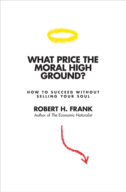 What Price the Moral High Ground? : How to Succeed without Selling Your Soul, EPUB eBook
