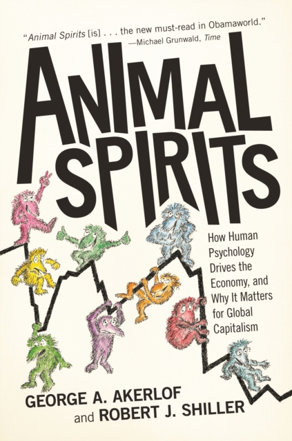 Animal Spirits : How Human Psychology Drives the Economy, and Why It Matters for Global Capitalism, EPUB eBook