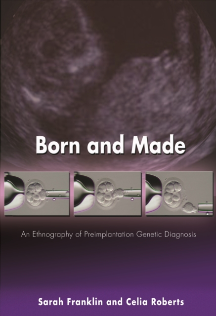Born and Made : An Ethnography of Preimplantation Genetic Diagnosis, PDF eBook