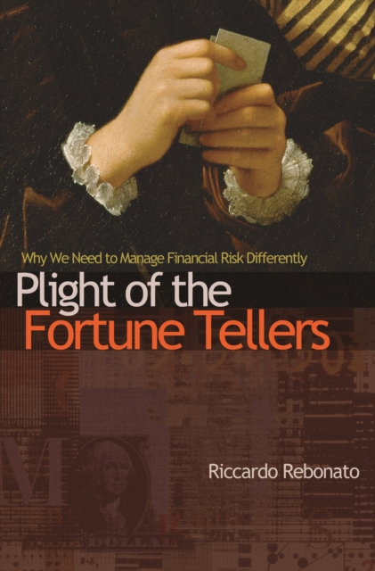 Plight of the Fortune Tellers : Why We Need to Manage Financial Risk Differently, EPUB eBook