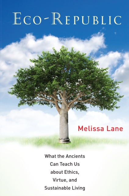 Eco-Republic : What the Ancients Can Teach Us about Ethics, Virtue, and Sustainable Living, EPUB eBook