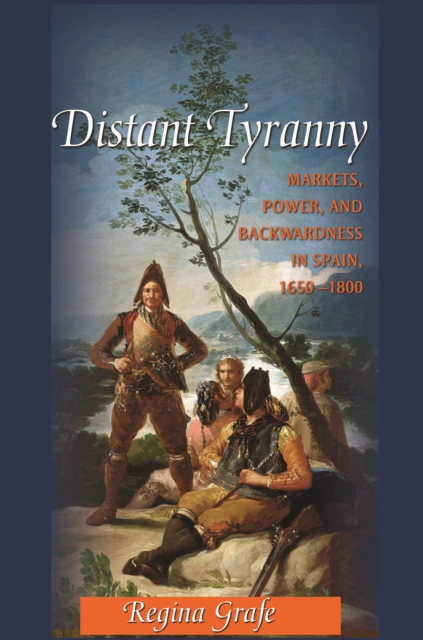 Distant Tyranny : Markets, Power, and Backwardness in Spain, 1650-1800, EPUB eBook