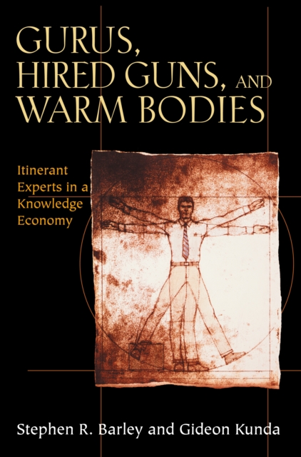 Gurus, Hired Guns, and Warm Bodies : Itinerant Experts in a Knowledge Economy, EPUB eBook