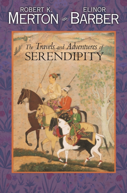 The Travels and Adventures of Serendipity : A Study in Sociological Semantics and the Sociology of Science, EPUB eBook
