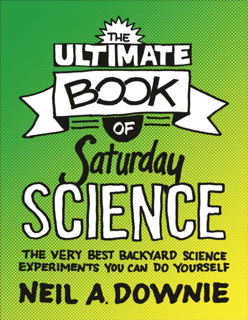 The Ultimate Book of Saturday Science : The Very Best Backyard Science Experiments You Can Do Yourself, EPUB eBook
