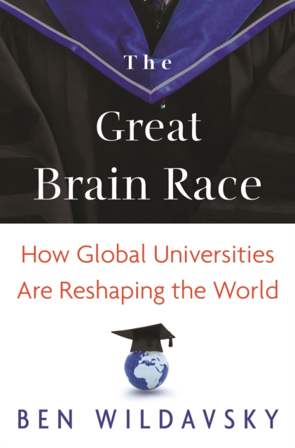 The Great Brain Race : How Global Universities Are Reshaping the World, EPUB eBook
