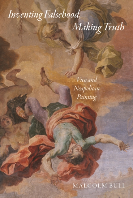 Inventing Falsehood, Making Truth : Vico and Neapolitan Painting, EPUB eBook