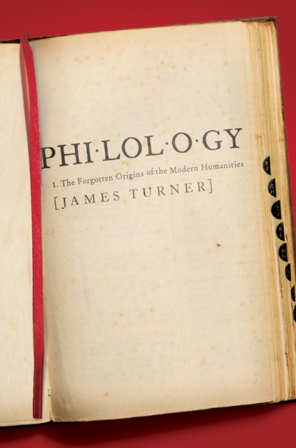 Philology : The Forgotten Origins of the Modern Humanities, EPUB eBook