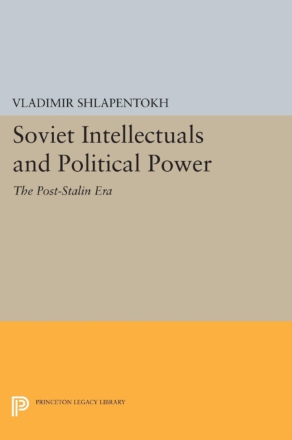 Soviet Intellectuals and Political Power : The Post-Stalin Era, PDF eBook