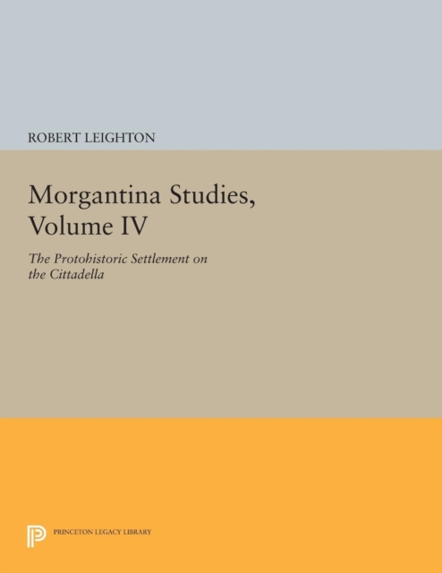 Morgantina Studies, Volume IV : The Protohistoric Settlement on the Cittadella, PDF eBook