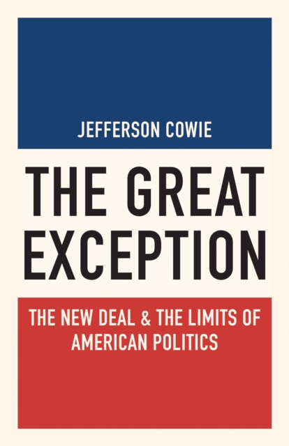 The Great Exception : The New Deal and the Limits of American Politics, EPUB eBook