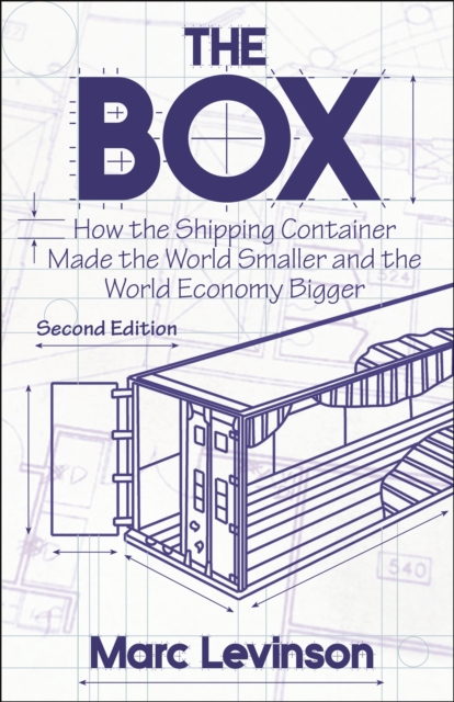 The Box : How the Shipping Container Made the World Smaller and the World Economy Bigger - Second Edition with a new chapter by the author, EPUB eBook