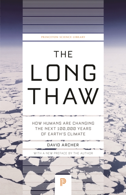 The Long Thaw : How Humans Are Changing the Next 100,000 Years of Earth's Climate, EPUB eBook