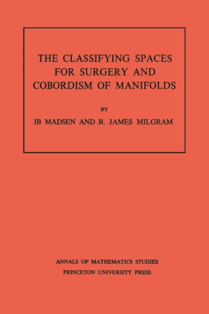 Classifying Spaces for Surgery and Corbordism of Manifolds. (AM-92), Volume 92, PDF eBook